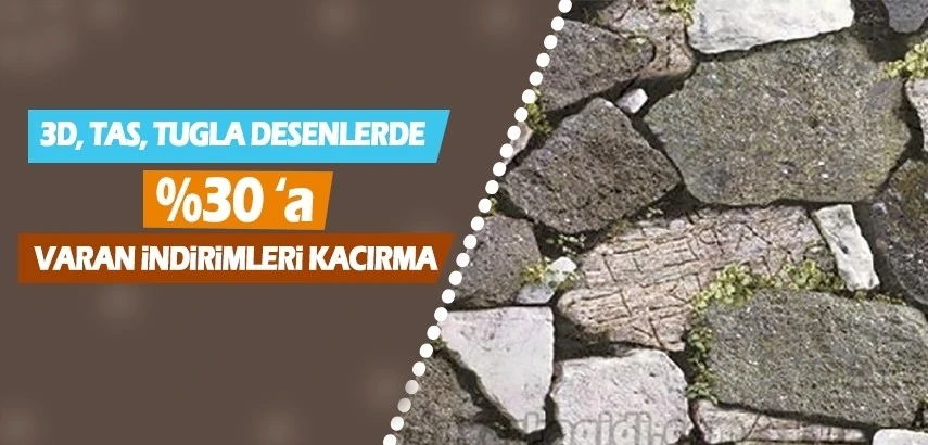 3D, TAŞ VE TUĞLA DESENLERDE % 30 A VARAN İNDİRİMLERİ KAÇIRMA